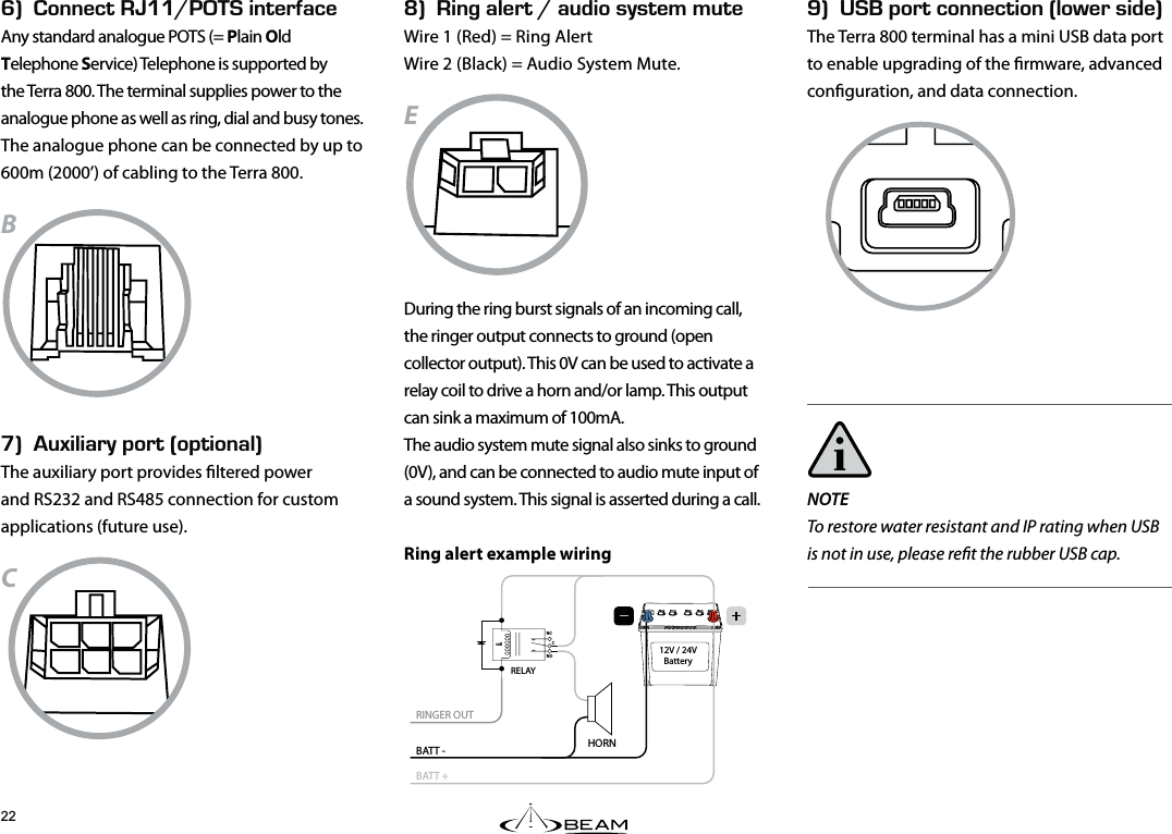 Mk2146%100&apos;%6+10j.19&apos;45+&amp;&apos;kThe Terra 800 terminal has a mini USB data port to enable upgrading of the rmware, advanced conguration, and data connection.NOTETo restore water resistant and IP rating when USB is not in use, please ret the rubber USB cap.Jk100&apos;%6EEf+06&apos;4(#%&apos;Any standard analogue POTS (= Plain Old Telephone Service) Telephone is supported by the Terra 800. The terminal supplies power to the analogue phone as well as ring, dial and busy tones. The analogue phone can be connected by up to 600m (2000’) of cabling to the Terra 800.BKk7:+.+#4;2146j126+10#.kThe auxiliary port provides ltered power and RS232 and RS485 connection for custom applications (future use).CLk+0)#.&apos;46f#7&amp;+15;56&apos;//76&apos;Wire 1 (Red) = Ring Alert Wire 2 (Black) = Audio System Mute.EDuring the ring burst signals of an incoming call, the ringer output connects to ground (open collector output). This 0V can be used to activate a relay coil to drive a horn and/or lamp. This output can sink a maximum of 100mA.  The audio system mute signal also sinks to ground (0V), and can be connected to audio mute input of a sound system. This signal is asserted during a call.Ring alert example wiringcoilNONCCRINGER OUTBATT -BATT +HORN RELAY12V / 24VBattery