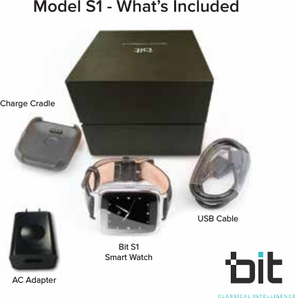 Model S1 - What&rsquo;s IncludedCharge CradleBit S1Smart WatchUSB CableAC Adapter