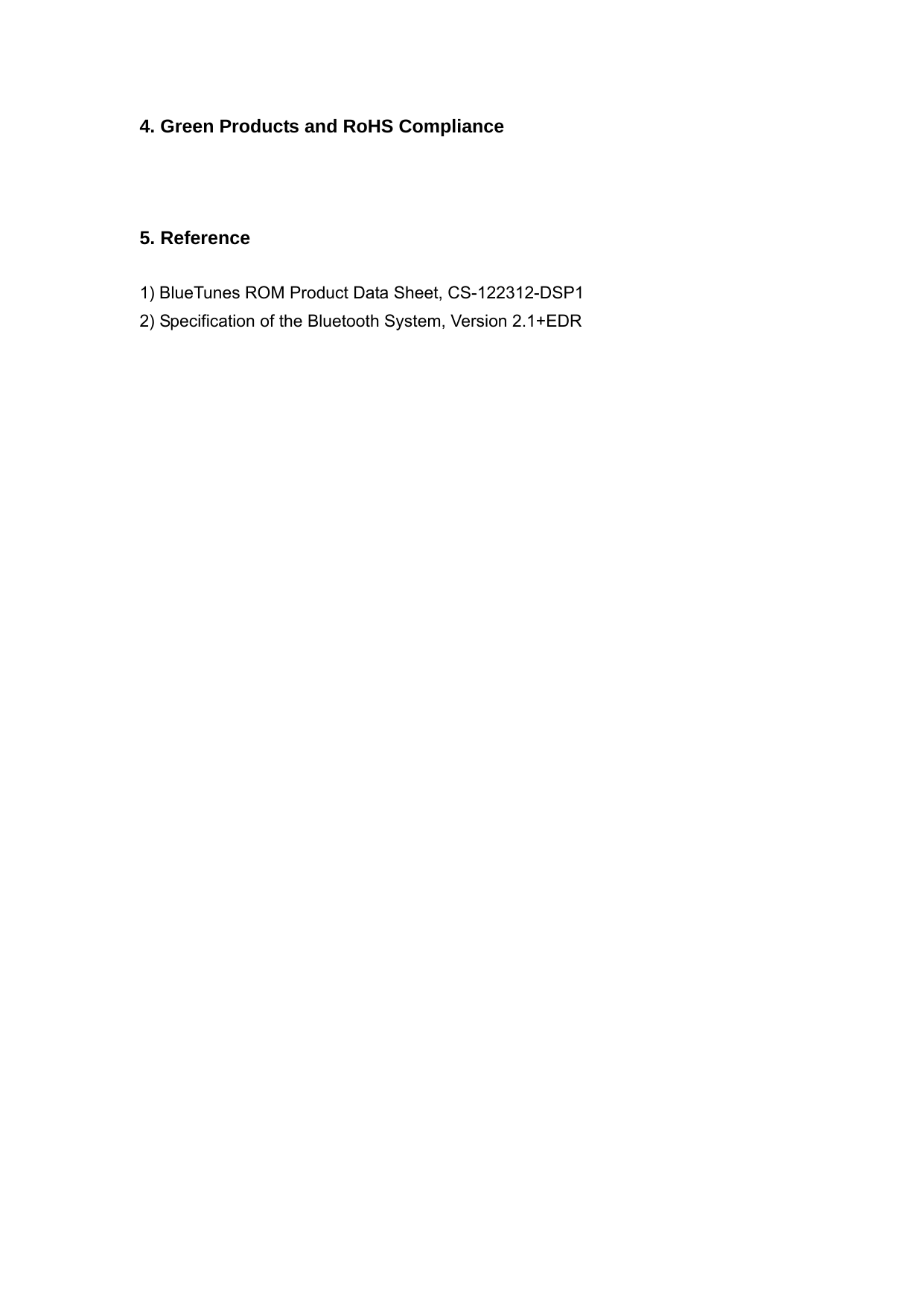 4. Green Products and RoHS Compliance    5. Reference  1) BlueTunes ROM Product Data Sheet, CS-122312-DSP1   2) Specification of the Bluetooth System, Version 2.1+EDR                                