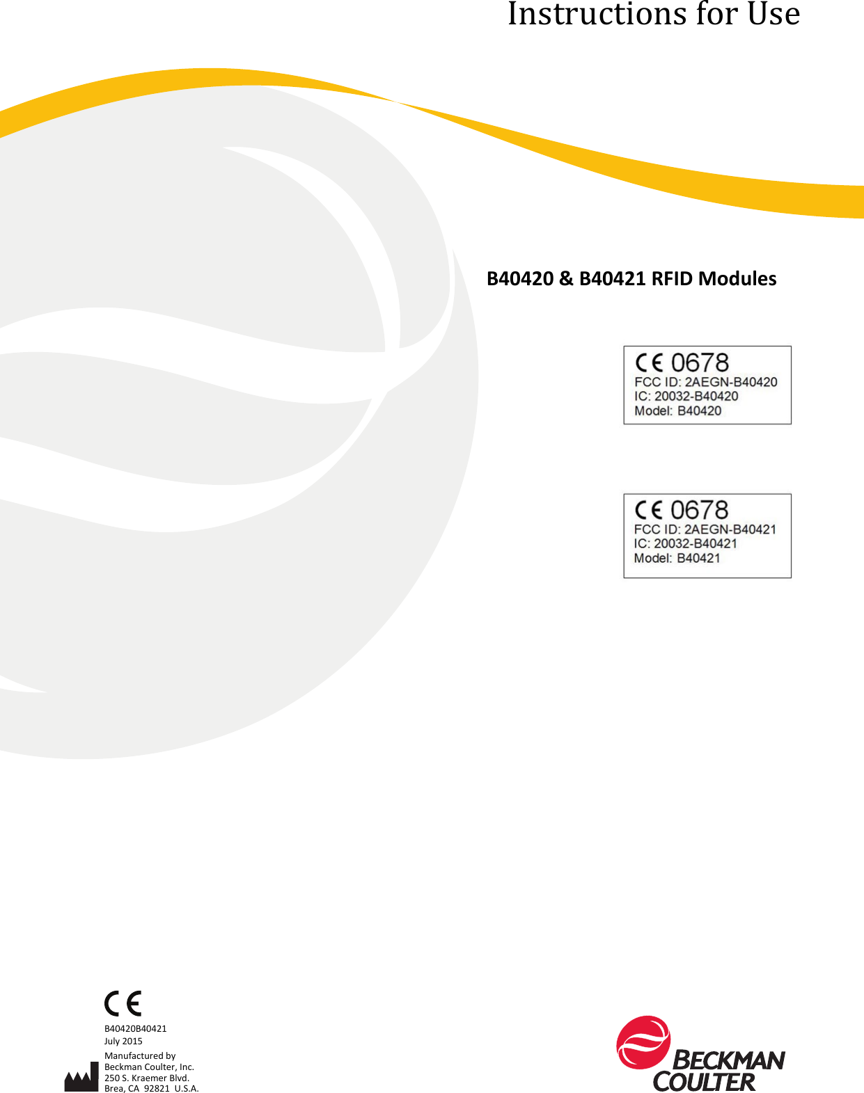 Instructions for UseB40420 &amp; B40421 RFID ModulesB40420B40421July 2015Manufactured byBeckman Coulter, Inc.250 S. Kraemer Blvd.Brea, CA  92821  U.S.A.