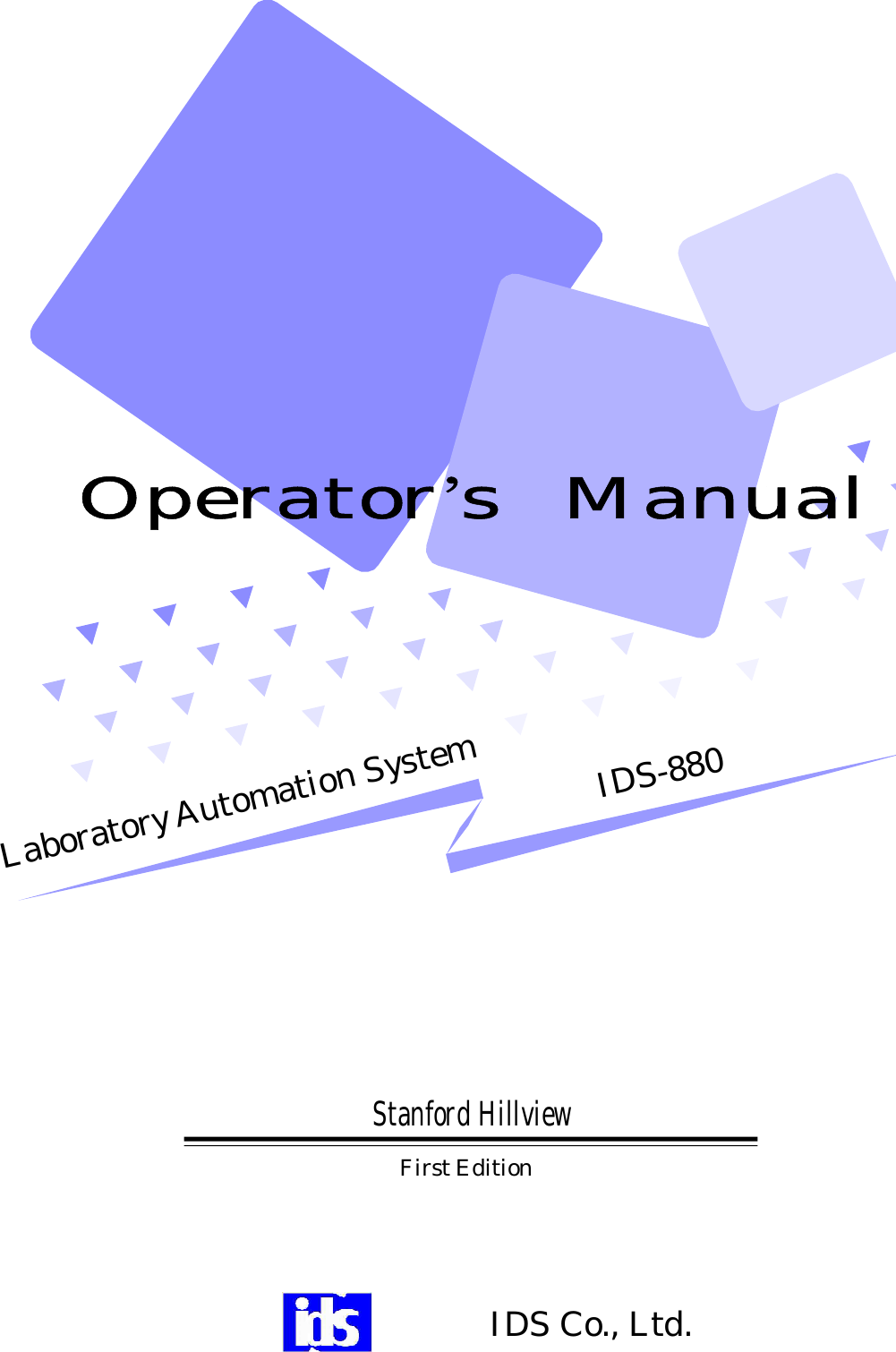 Stanford Hillview       IDS Co., Ltd.IDS-880Laboratory Automation SystemFirst EditionOperator’s  Manual