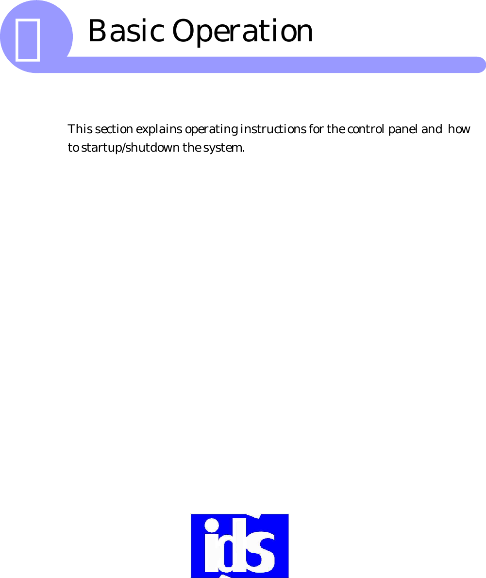 ＢBasic OperationThis section explains operating instructions for the control panel and  howto startup/shutdown the system.