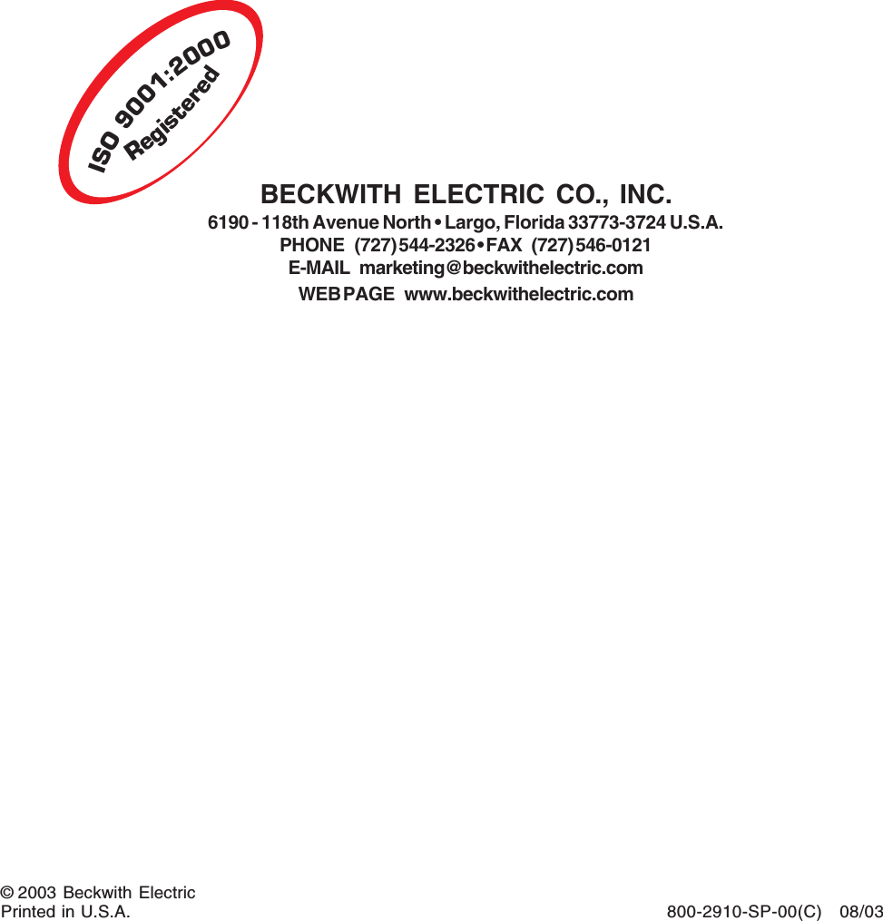 800-2910-SP-00(C) 08/03&copy; 2003 Beckwith ElectricPrinted in U.S.A. (06.11.03)ISO9001:2000RegisteredBECKWITH ELECTRIC CO., INC.6190 - 118th Avenue North &bull; Largo, Florida 33773-3724 U.S.A.PHONE (727) 544-2326 &bull; FAX (727) 546-0121E-MAIL marketing@beckwithelectric.comWEB PAGE www.beckwithelectric.com
