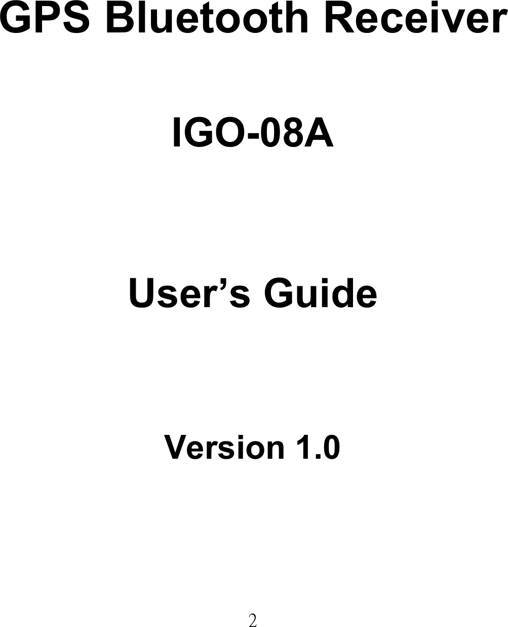  2GPS Bluetooth Receiver IGO-08A  User’s Guide  Version 1.0     