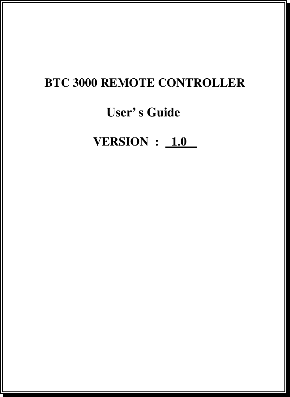    BTC 3000 REMOTE CONTROLLERUser’s GuideVERSION  :    1.0        