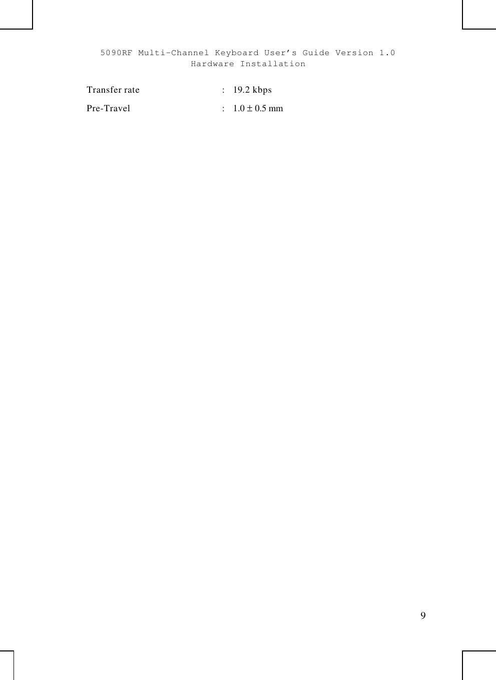 5090RF Multi-Channel Keyboard User’s Guide Version 1.0Hardware Installation9Transfer rate :19.2 kbpsPre-Travel :1.0 ± 0.5 mm