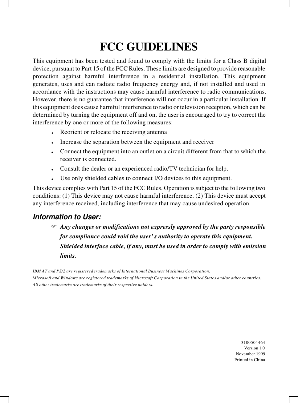 FCC GUIDELINESThis equipment has been tested and found to comply with the limits for a Class B digitaldevice, pursuant to Part 15 of the FCC Rules. These limits are designed to provide reasonableprotection against harmful interference in a residential installation. This equipmentgenerates, uses and can radiate radio frequency energy and, if not installed and used inaccordance with the instructions may cause harmful interference to radio communications.However, there is no guarantee that interference will not occur in a particular installation. Ifthis equipment does cause harmful interference to radio or television reception, which can bedetermined by turning the equipment off and on, the user is encouraged to try to correct theinterference by one or more of the following measures:♦ Reorient or relocate the receiving antenna♦ Increase the separation between the equipment and receiver♦ Connect the equipment into an outlet on a circuit different from that to which thereceiver is connected.♦ Consult the dealer or an experienced radio/TV technician for help.♦ Use only shielded cables to connect I/O devices to this equipment.This device complies with Part 15 of the FCC Rules. Operation is subject to the following twoconditions: (1) This device may not cause harmful interference. (2) This device must acceptany interference received, including interference that may cause undesired operation.Information to User:F Any changes or modifications not expressly approved by the party responsiblefor compliance could void the user’s authority to operate this equipment.Shielded interface cable, if any, must be used in order to comply with emissionlimits.IBM AT and PS/2 are registered trademarks of International Business Machines Corporation.Microsoft and Windows are registered trademarks of Microsoft Corporation in the United States and/or other countries.All other trademarks are trademarks of their respective holders.3100504464Version 1.0November 1999Printed in China
