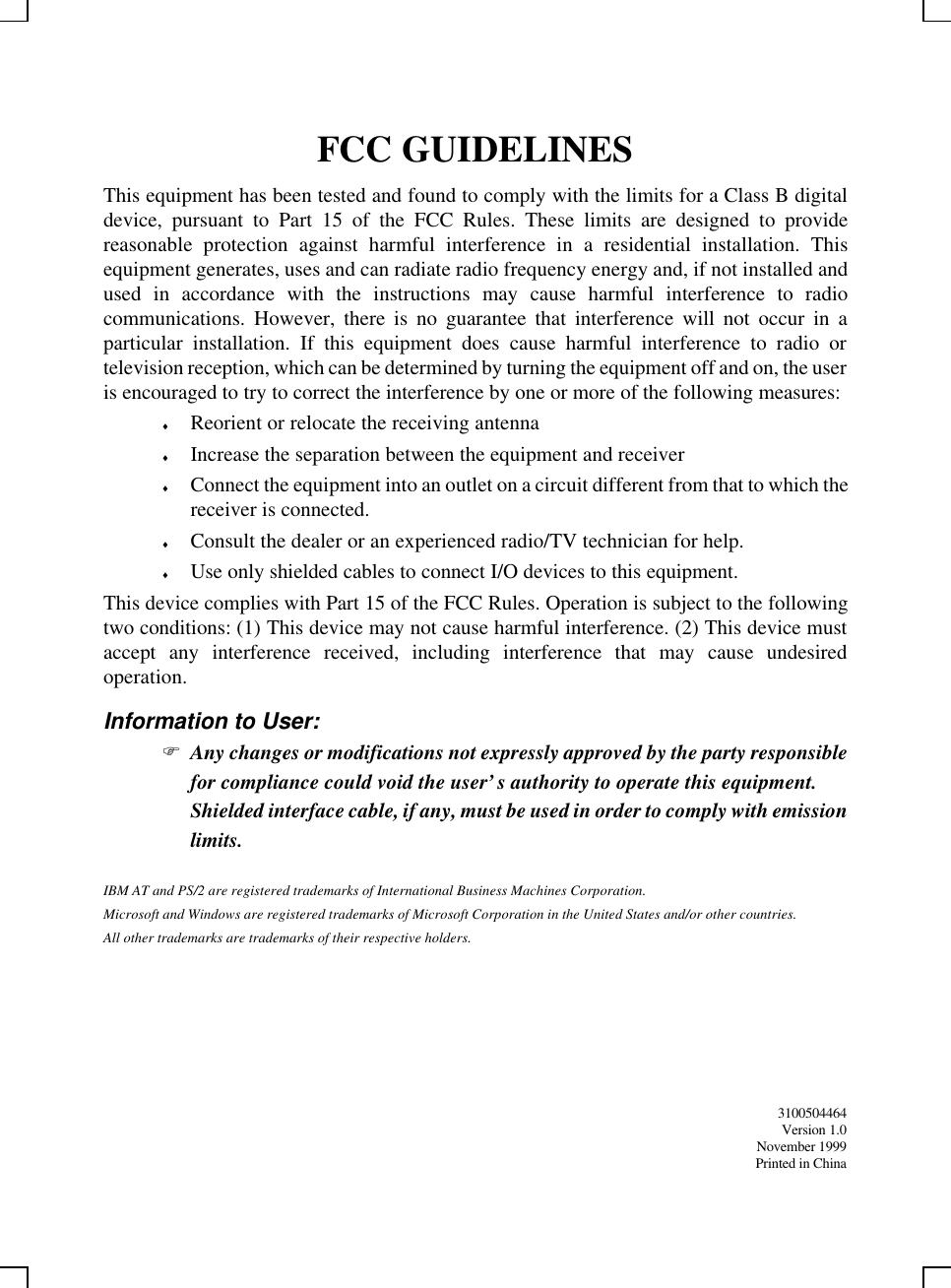 FCC GUIDELINESThis equipment has been tested and found to comply with the limits for a Class B digitaldevice, pursuant to Part 15 of the FCC Rules. These limits are designed to providereasonable protection against harmful interference in a residential installation. Thisequipment generates, uses and can radiate radio frequency energy and, if not installed andused in accordance with the instructions may cause harmful interference to radiocommunications. However, there is no guarantee that interference will not occur in aparticular installation. If this equipment does cause harmful interference to radio ortelevision reception, which can be determined by turning the equipment off and on, the useris encouraged to try to correct the interference by one or more of the following measures:♦ Reorient or relocate the receiving antenna♦ Increase the separation between the equipment and receiver♦ Connect the equipment into an outlet on a circuit different from that to which thereceiver is connected.♦ Consult the dealer or an experienced radio/TV technician for help.♦ Use only shielded cables to connect I/O devices to this equipment.This device complies with Part 15 of the FCC Rules. Operation is subject to the followingtwo conditions: (1) This device may not cause harmful interference. (2) This device mustaccept any interference received, including interference that may cause undesiredoperation.Information to User:F Any changes or modifications not expressly approved by the party responsiblefor compliance could void the user’s authority to operate this equipment.Shielded interface cable, if any, must be used in order to comply with emissionlimits.IBM AT and PS/2 are registered trademarks of International Business Machines Corporation.Microsoft and Windows are registered trademarks of Microsoft Corporation in the United States and/or other countries.All other trademarks are trademarks of their respective holders.3100504464Version 1.0November 1999Printed in China