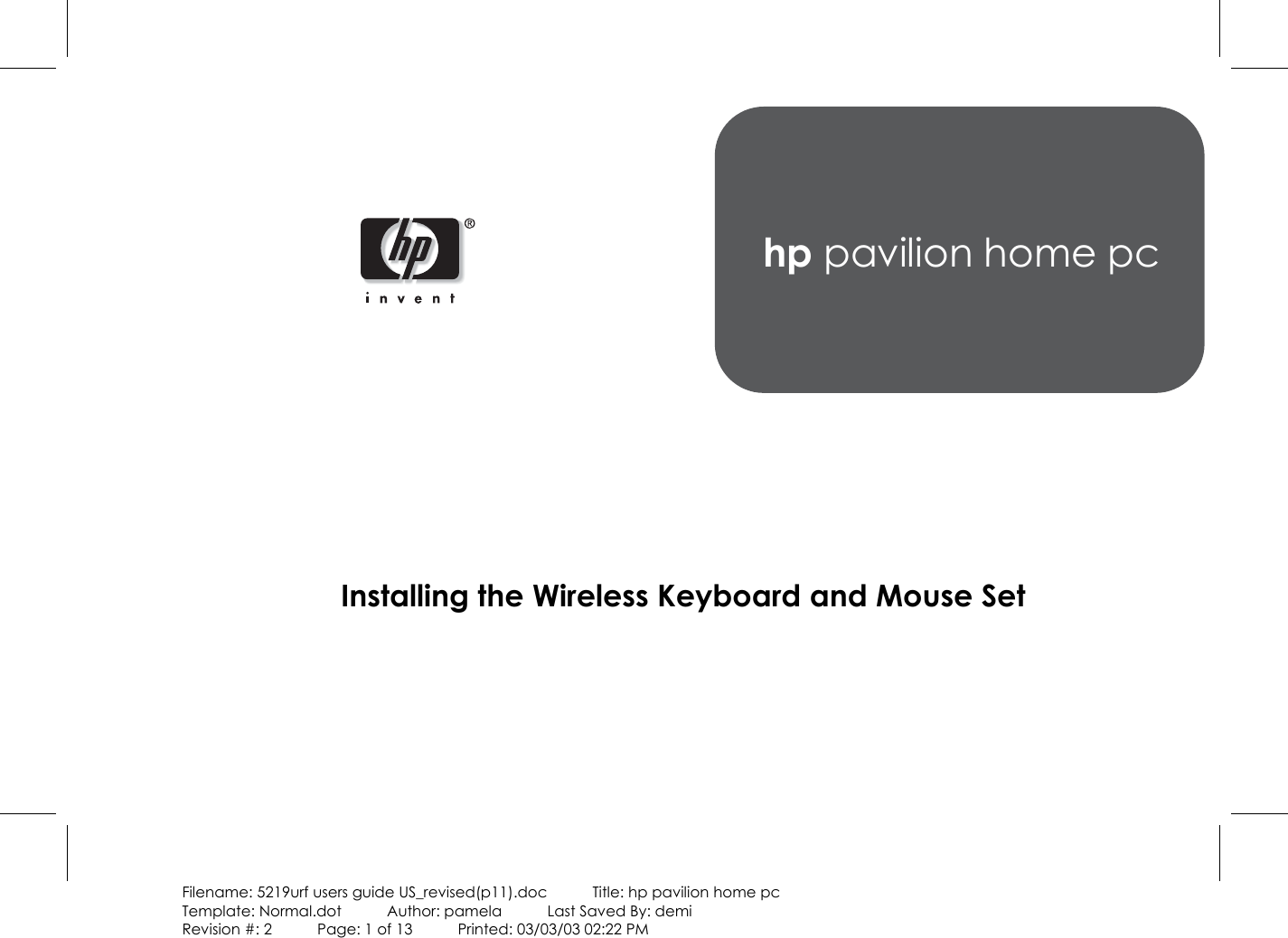 Filename: 5219urf users guide US_revised(p11).doc            Title: hp pavilion home pcTemplate: Normal.dot      Author: pamela      Last Saved By: demiRevision #: 2      Page: 1 of 13      Printed: 03/03/03 02:22 PMhp pavilion home pcInstalling the Wireless Keyboard and Mouse Set