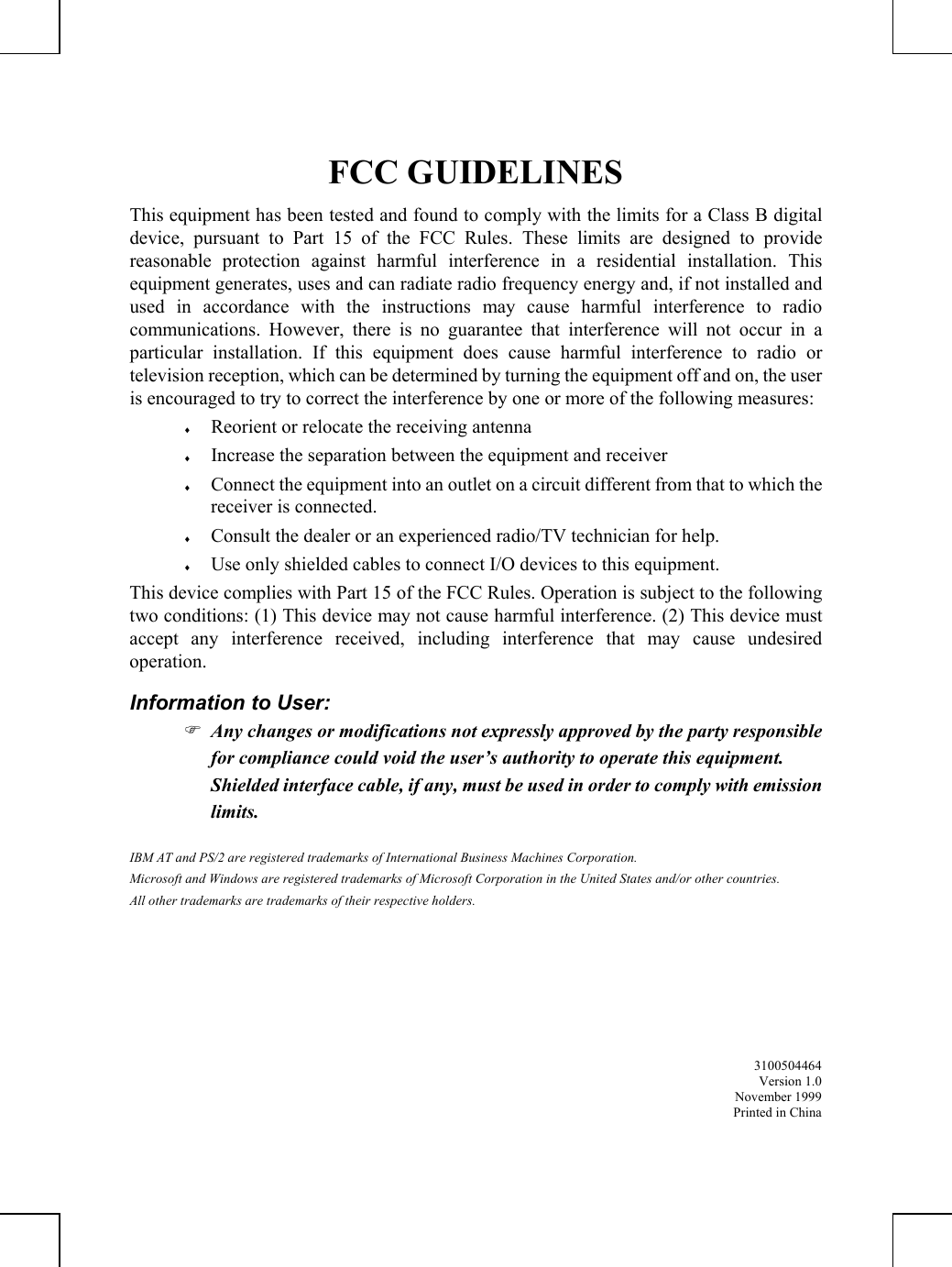 FCC GUIDELINESThis equipment has been tested and found to comply with the limits for a Class B digitaldevice, pursuant to Part 15 of the FCC Rules. These limits are designed to providereasonable protection against harmful interference in a residential installation. Thisequipment generates, uses and can radiate radio frequency energy and, if not installed andused in accordance with the instructions may cause harmful interference to radiocommunications. However, there is no guarantee that interference will not occur in aparticular installation. If this equipment does cause harmful interference to radio ortelevision reception, which can be determined by turning the equipment off and on, the useris encouraged to try to correct the interference by one or more of the following measures:♦ Reorient or relocate the receiving antenna♦ Increase the separation between the equipment and receiver♦ Connect the equipment into an outlet on a circuit different from that to which thereceiver is connected.♦ Consult the dealer or an experienced radio/TV technician for help.♦ Use only shielded cables to connect I/O devices to this equipment.This device complies with Part 15 of the FCC Rules. Operation is subject to the followingtwo conditions: (1) This device may not cause harmful interference. (2) This device mustaccept any interference received, including interference that may cause undesiredoperation.Information to User:) Any changes or modifications not expressly approved by the party responsiblefor compliance could void the user’s authority to operate this equipment.Shielded interface cable, if any, must be used in order to comply with emissionlimits.IBM AT and PS/2 are registered trademarks of International Business Machines Corporation.Microsoft and Windows are registered trademarks of Microsoft Corporation in the United States and/or other countries.All other trademarks are trademarks of their respective holders.3100504464Version 1.0November 1999Printed in China
