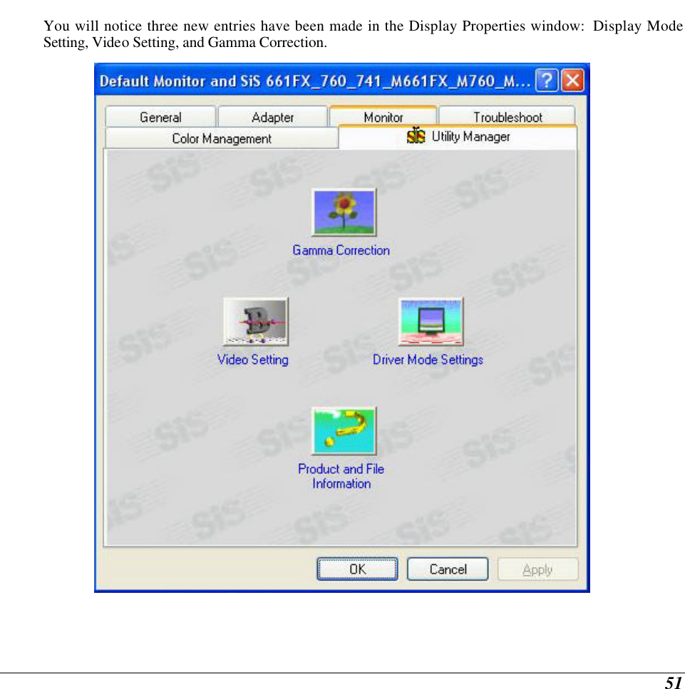  51 You will notice three new entries have been made in the Display Properties window:  Display Mode Setting, Video Setting, and Gamma Correction.  