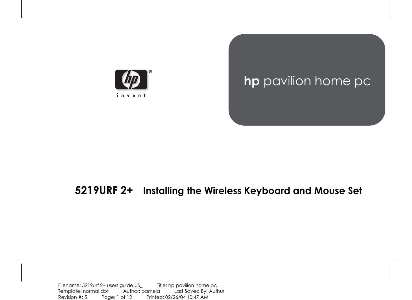 Filename: 5219urf 2+ users guide US_            Title: hp pavilion home pcTemplate: normal.dot      Author: pamela      Last Saved By: AuthurRevision #: 5      Page: 1 of 12      Printed: 02/26/04 10:47 AMhp pavilion home pc5219URF 2+    Installing the Wireless Keyboard and Mouse Set