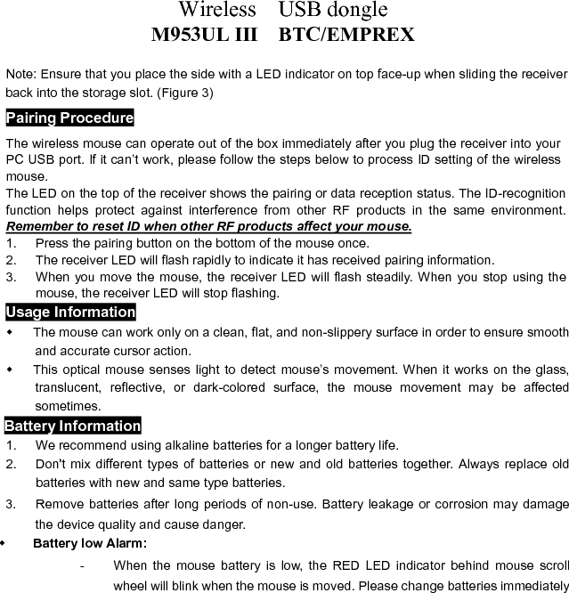 Wireless  USB dongle M953UL III    BTC/EMPREX when the RED LED indicator lights up to ensure the good use of this mouse. After you change the batteries, the RED LED indicator will disappear. 