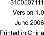                 3100507111 Version 1.0 June 2006 Printed in China 