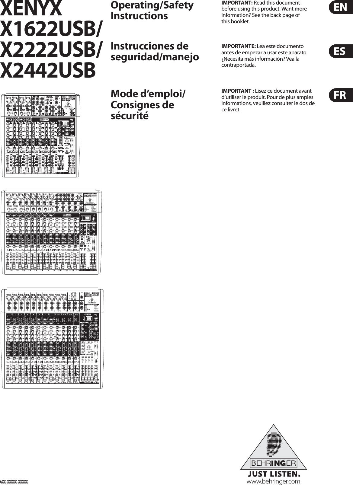 ENESFRIMPORTANT: Read this document before using this product. Want more information? See the back page of this booklet.IMPORTANTE: Lea este documento antes de empezar a usar este aparato. ¿Necesita más información? Vea la contraportada.IMPORTANT : Lisez ce document avant d’utiliser le produit. Pour de plus amples informations, veuillez consulter le dos de ce livret.Operating/Safety InstructionsInstrucciones de seguridad/manejoMode d’emploi/Consignes de sécuritéwww.behringer.comAXX-XXXXX-XXXXXXENYX X1622USB/X2222USB/X2442USB