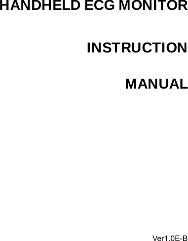   HANDHELD ECG MONITOR INSTRUCTION MANUAL       Ver1.0E-B 