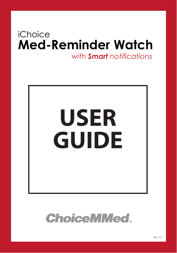 USER GUIDE  Ver. 1.0iChoiceMed-Reminder Watch                                with Smart notications
