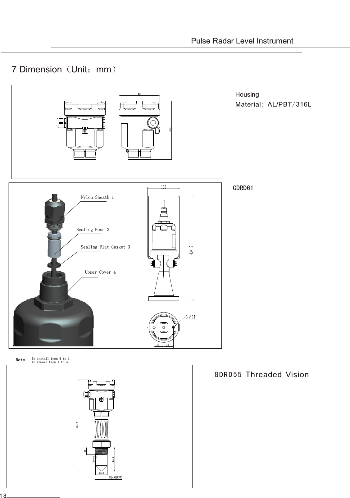 7 Dimension（Unit：mm）HousingMaterial: AL/PBT/316L                                      Pulse Radar Level InstrumentGDRD55 Threaded VisionF22G112A(112NPT)4486.0337.5  Nylon Sheath 1 Sealing Hose 2 Sealing Flat Gasket 3 Upper Cover 4 To install from 4 to 1. To remove from 1 to 4.Note：GDRD6118
