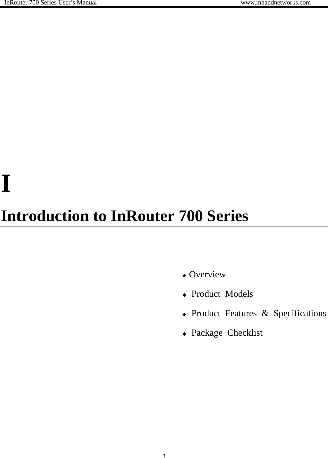  InRouter 700 Series User’s Manual                                            www.inhandnetworks.com 3          I Introduction to InRouter 700 Series    ◆ Overview ◆ Product Models ◆ Product Features &amp; Specifications ◆ Package Checklist      