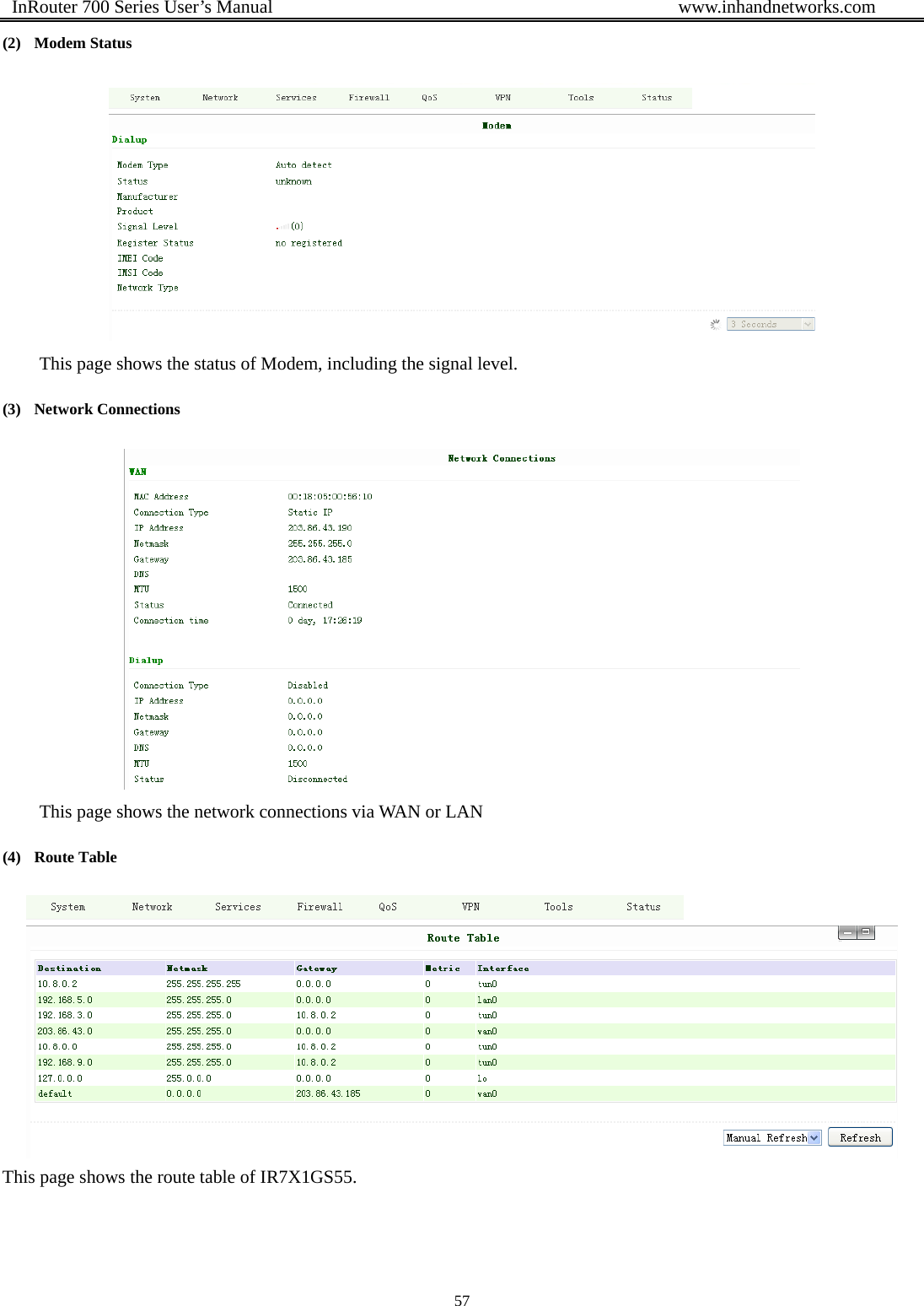  InRouter 700 Series User’s Manual                                            www.inhandnetworks.com 57  (2) Modem Status  This page shows the status of Modem, including the signal level. (3) Network Connections  This page shows the network connections via WAN or LAN (4) Route Table  This page shows the route table of IR7X1GS55. 