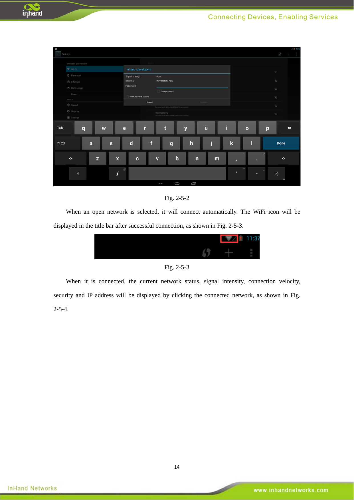 14 Fig. 2-5-2 When an open network is selected, it will connect automatically. The WiFi icon will be displayed in the title bar after successful connection, as shown in Fig. 2-5-3.    Fig. 2-5-3 When it is connected, the current network status, signal intensity, connection velocity, security and IP address will be displayed by clicking the connected network, as shown in Fig. 2-5-4.  