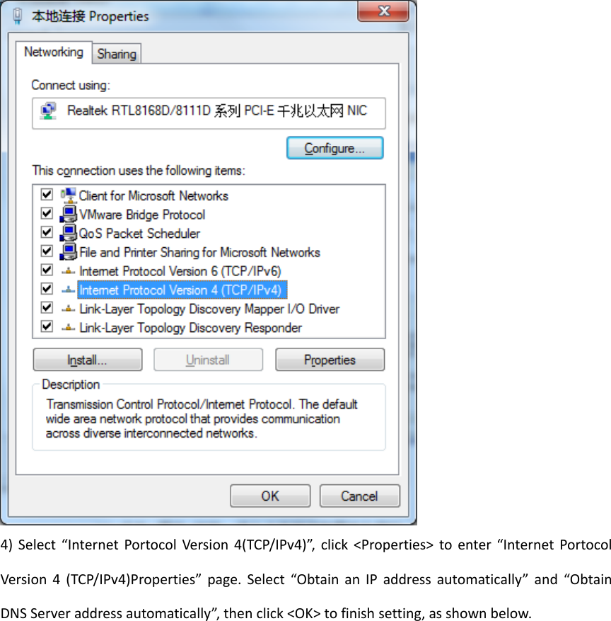 4)Select&ldquo;InternetPortocolVersion4(TCP/IPv4)&rdquo;,click<Properties>toenter&ldquo;InternetPortocolVersion4(TCP/IPv4)Properties&rdquo;page.Select&ldquo;ObtainanIPaddressautomatically&rdquo;and&ldquo;ObtainDNSServeraddressautomatically&rdquo;,thenclick<OK>tofinishsetting,asshownbelow.