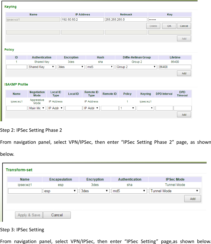 Step2:IPSecSettingPhase2Fromnavigationpanel,selectVPN/IPSec,thenenter&ldquo;IPSecSettingPhase2&rdquo;page,asshownbelow.Step3:IPSecSettingFromnavigationpanel,selectVPN/IPSec,thenenter&ldquo;IPSecSetting&rdquo;page,asshownbelow.