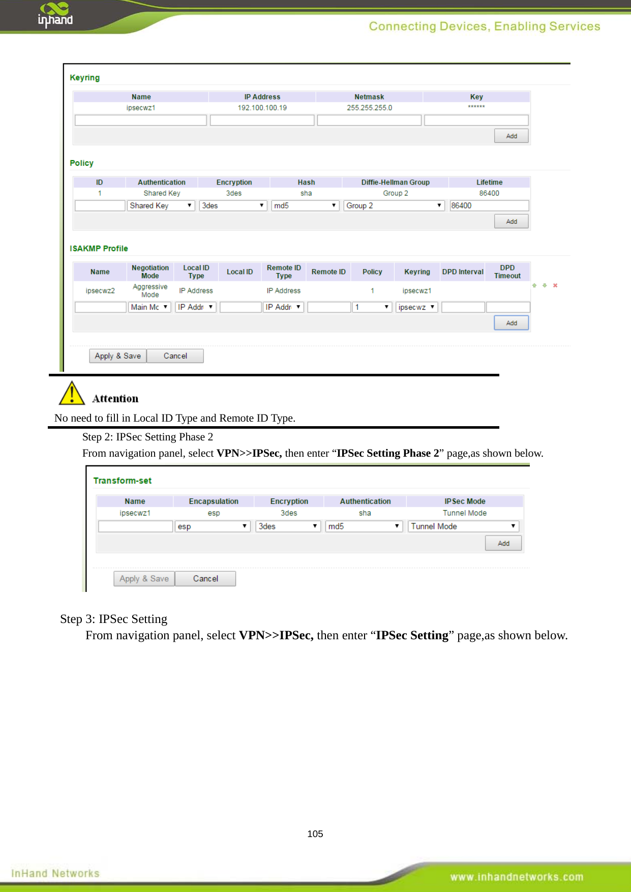  105   No need to fill in Local ID Type and Remote ID Type.   Step 2: IPSec Setting Phase 2 From navigation panel, select VPN>>IPSec, then enter &ldquo;IPSec Setting Phase 2&rdquo; page,as shown below.   Step 3: IPSec Setting   From navigation panel, select VPN>>IPSec, then enter &ldquo;IPSec Setting&rdquo; page,as shown below.  