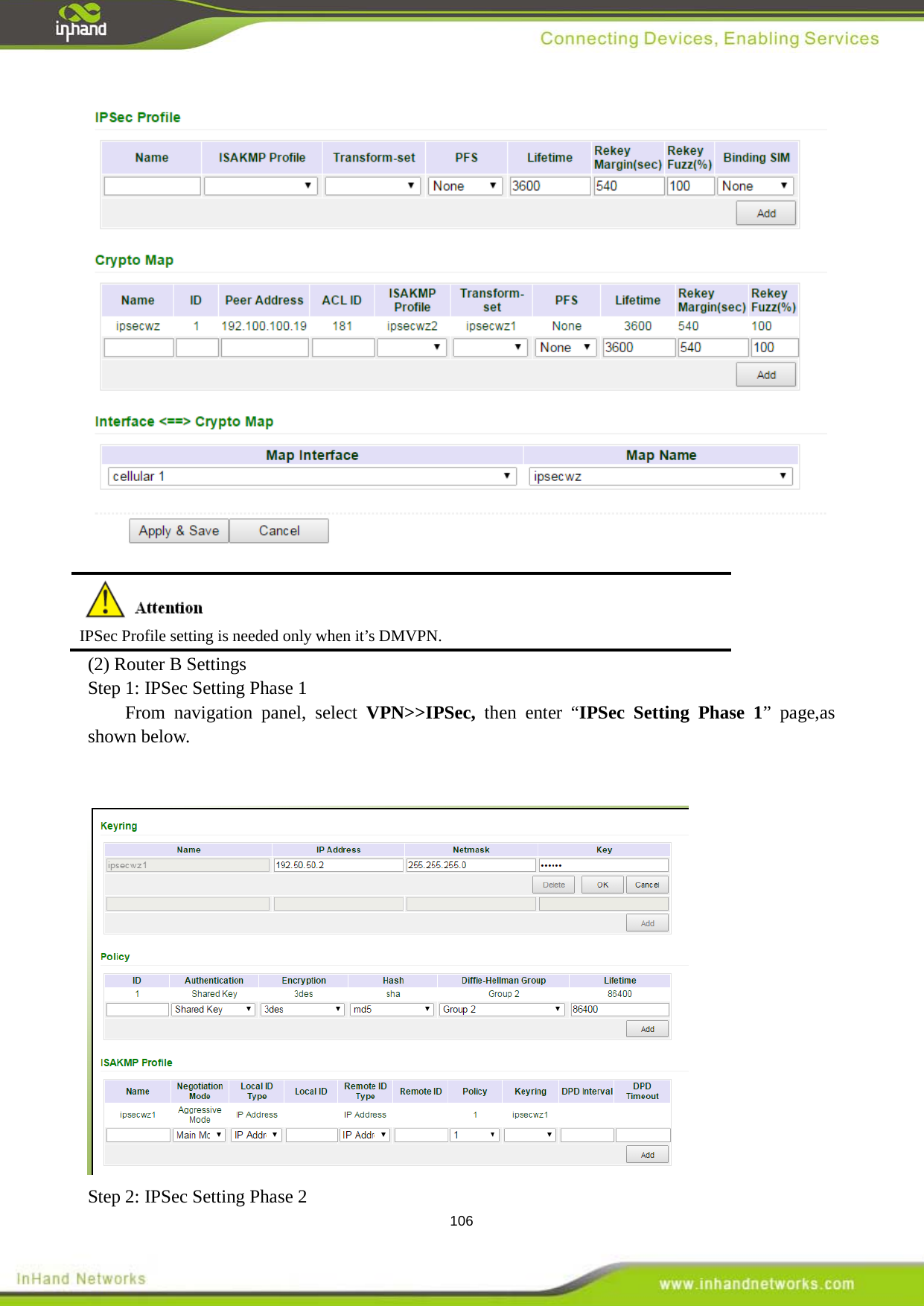  106   IPSec Profile setting is needed only when it&rsquo;s DMVPN.     (2) Router B Settings   Step 1: IPSec Setting Phase 1 From navigation panel, select VPN>>IPSec, then enter &ldquo;IPSec Setting Phase 1&rdquo; page,as shown below.    Step 2: IPSec Setting Phase 2 