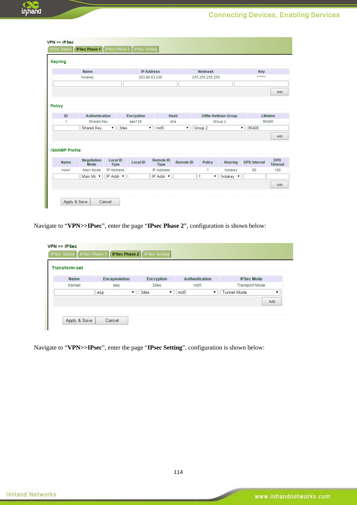  114   Navigate to &ldquo;VPN>>IPsec&rdquo;, enter the page &ldquo;IPsec Phase 2&rdquo;, configuration is shown below:    Navigate to &ldquo;VPN>>IPsec&rdquo;, enter the page &ldquo;IPsec Setting&rdquo;, configuration is shown below:  