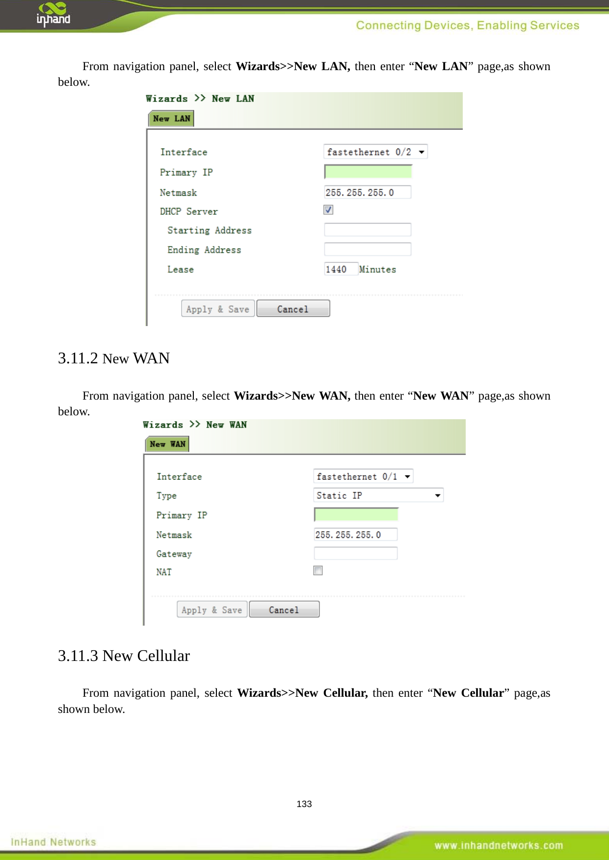  133 From navigation panel, select Wizards>>New LAN, then enter &ldquo;New LAN&rdquo; page,as shown below.  3.11.2 New WAN From navigation panel, select Wizards>>New WAN, then enter &ldquo;New WAN&rdquo; page,as shown below.  3.11.3 New Cellular From navigation panel, select Wizards>>New Cellular, then enter &ldquo;New Cellular&rdquo; page,as shown below. 