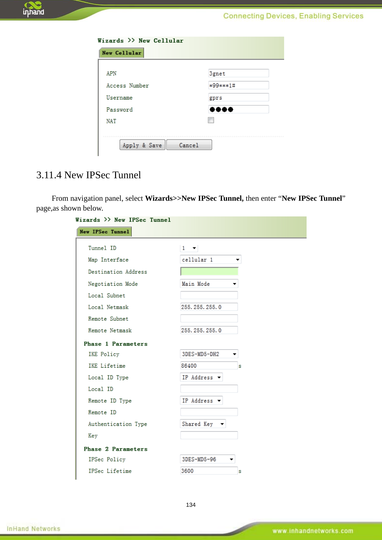  134  3.11.4 New IPSec Tunnel From navigation panel, select Wizards>>New IPSec Tunnel, then enter &ldquo;New IPSec Tunnel&rdquo; page,as shown below.  