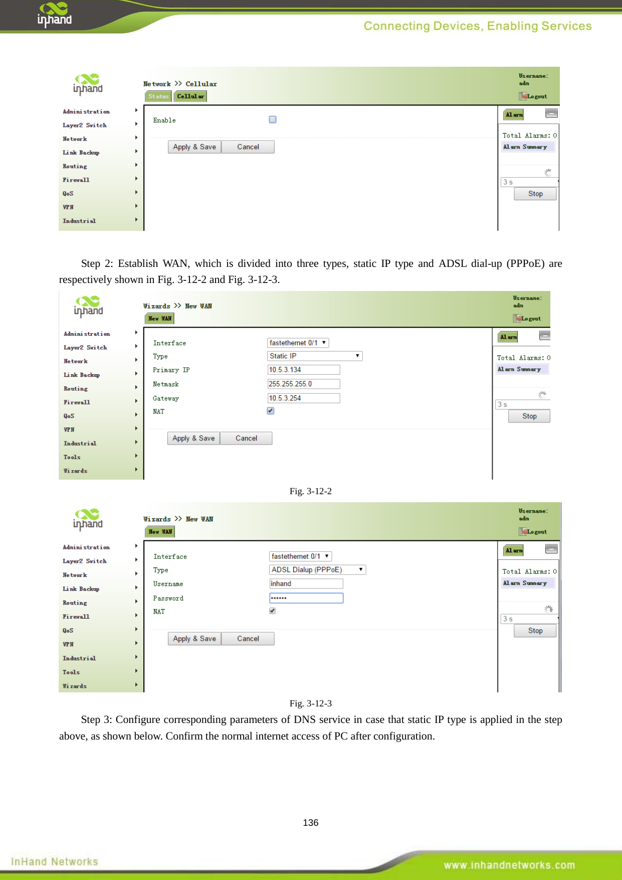  136   Step 2: Establish WAN, which is divided into three types, static IP type and ADSL dial-up (PPPoE) are respectively shown in Fig. 3-12-2 and Fig. 3-12-3.    Fig. 3-12-2  Fig. 3-12-3 Step 3: Configure corresponding parameters of DNS service in case that static IP type is applied in the step above, as shown below. Confirm the normal internet access of PC after configuration.   