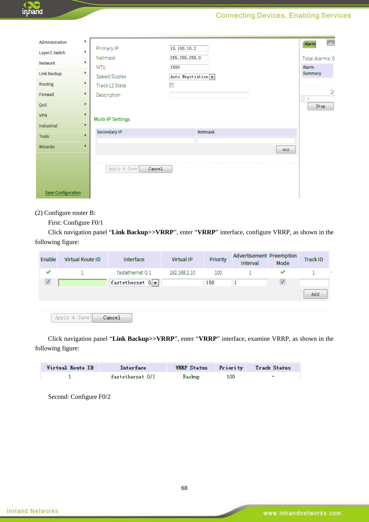  68  (2) Configure router B:   First: Configure F0/1 Click navigation panel &ldquo;Link Backup>>VRRP&rdquo;, enter &ldquo;VRRP&rdquo; interface, configure VRRP, as shown in the following figure:   Click navigation panel &ldquo;Link Backup>>VRRP&rdquo;, enter &ldquo;VRRP&rdquo; interface, examine VRRP, as shown in the following figure:   Second: Configure F0/2 