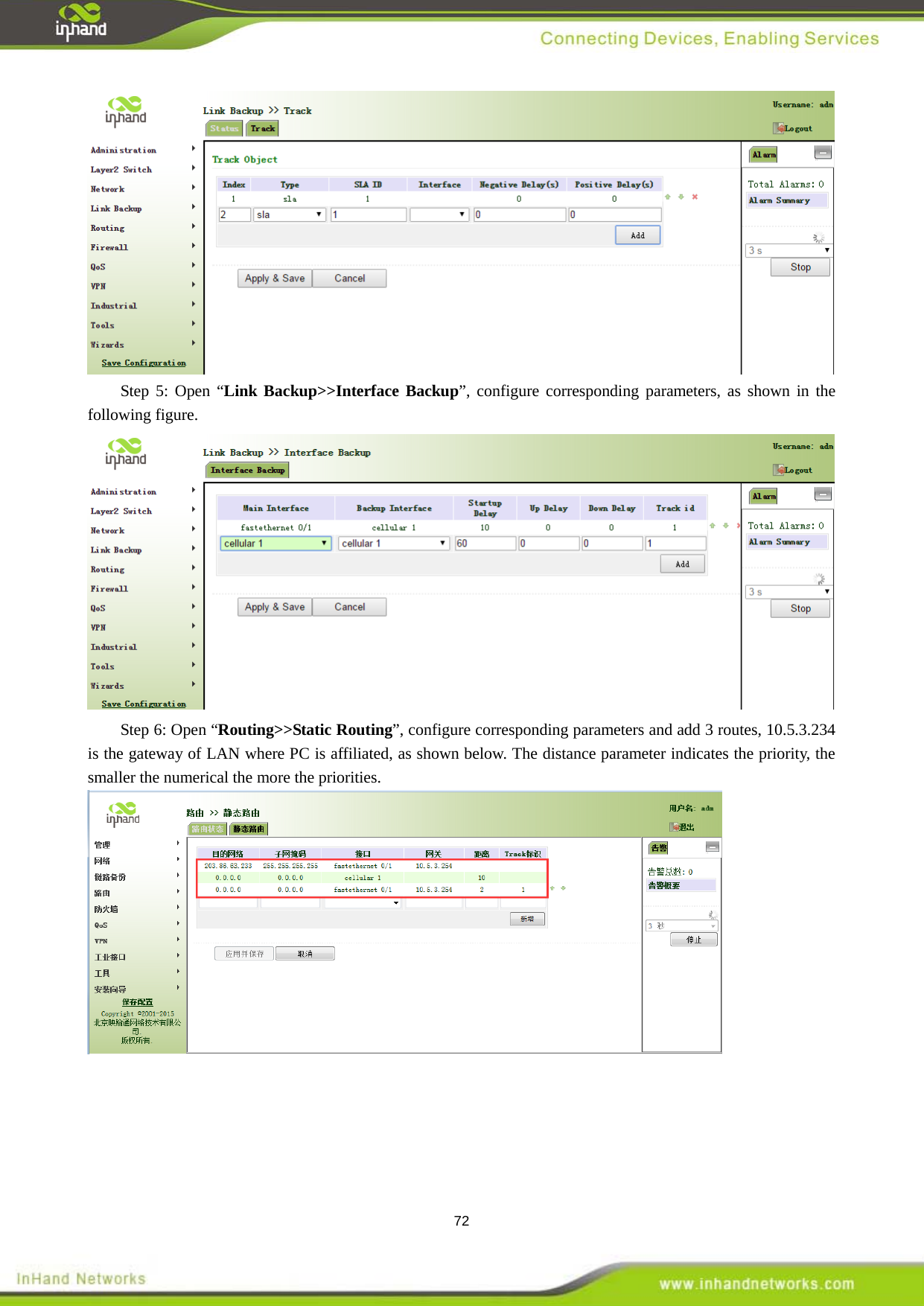  72  Step 5: Open &ldquo;Link Backup>>Interface Backup&rdquo;, configure corresponding parameters, as shown in the following figure.    Step 6: Open &ldquo;Routing>>Static Routing&rdquo;, configure corresponding parameters and add 3 routes, 10.5.3.234 is the gateway of LAN where PC is affiliated, as shown below. The distance parameter indicates the priority, the smaller the numerical the more the priorities.    