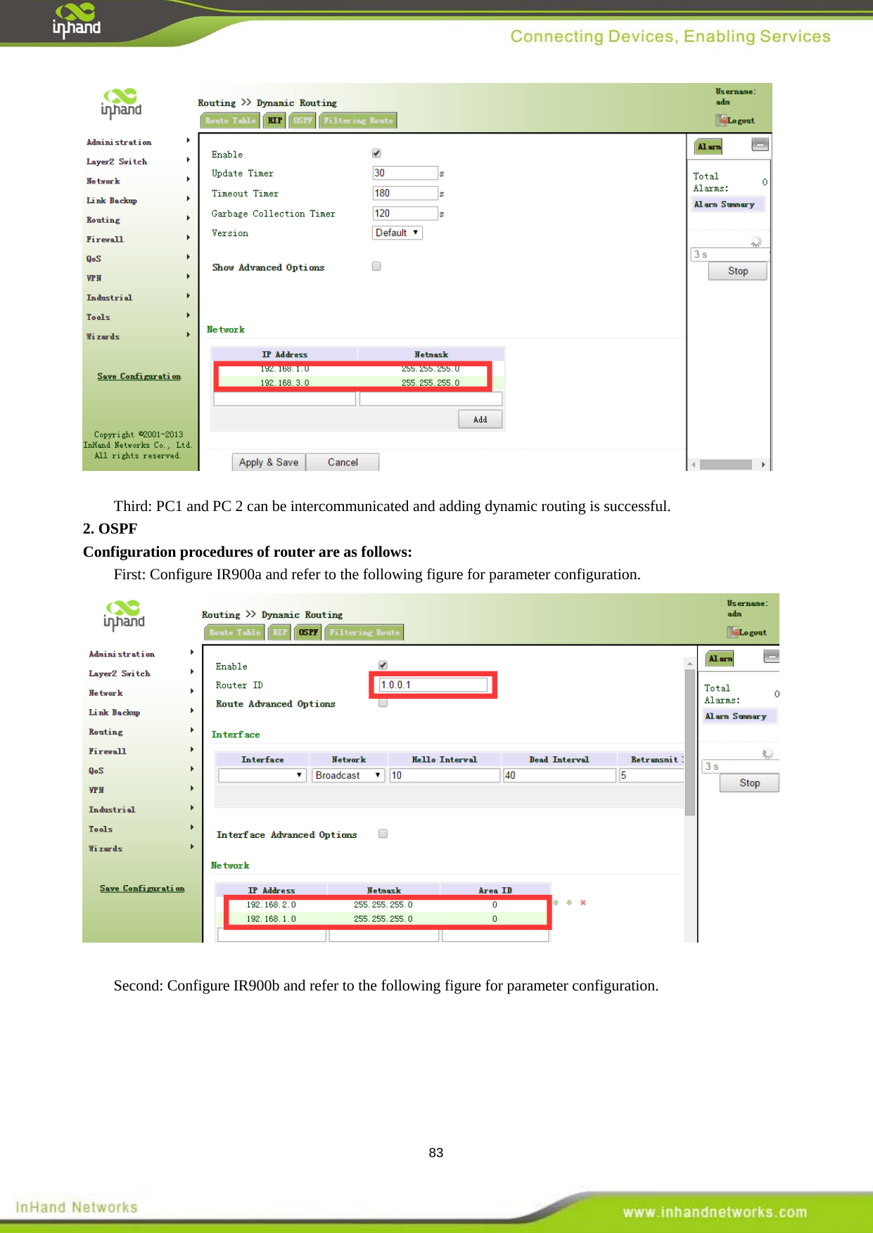  83   Third: PC1 and PC 2 can be intercommunicated and adding dynamic routing is successful.   2. OSPF Configuration procedures of router are as follows:   First: Configure IR900a and refer to the following figure for parameter configuration.     Second: Configure IR900b and refer to the following figure for parameter configuration.   