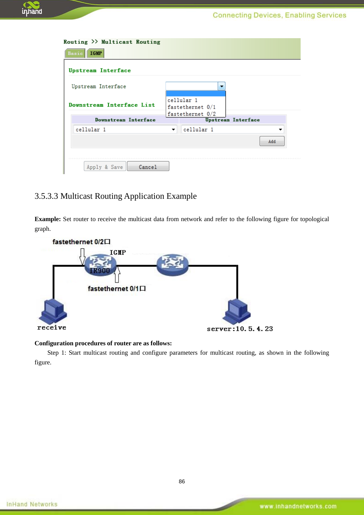  86  3.5.3.3 Multicast Routing Application Example   Example: Set router to receive the multicast data from network and refer to the following figure for topological graph.    Configuration procedures of router are as follows:   Step 1: Start multicast routing and configure parameters for multicast routing, as shown in the following figure.   