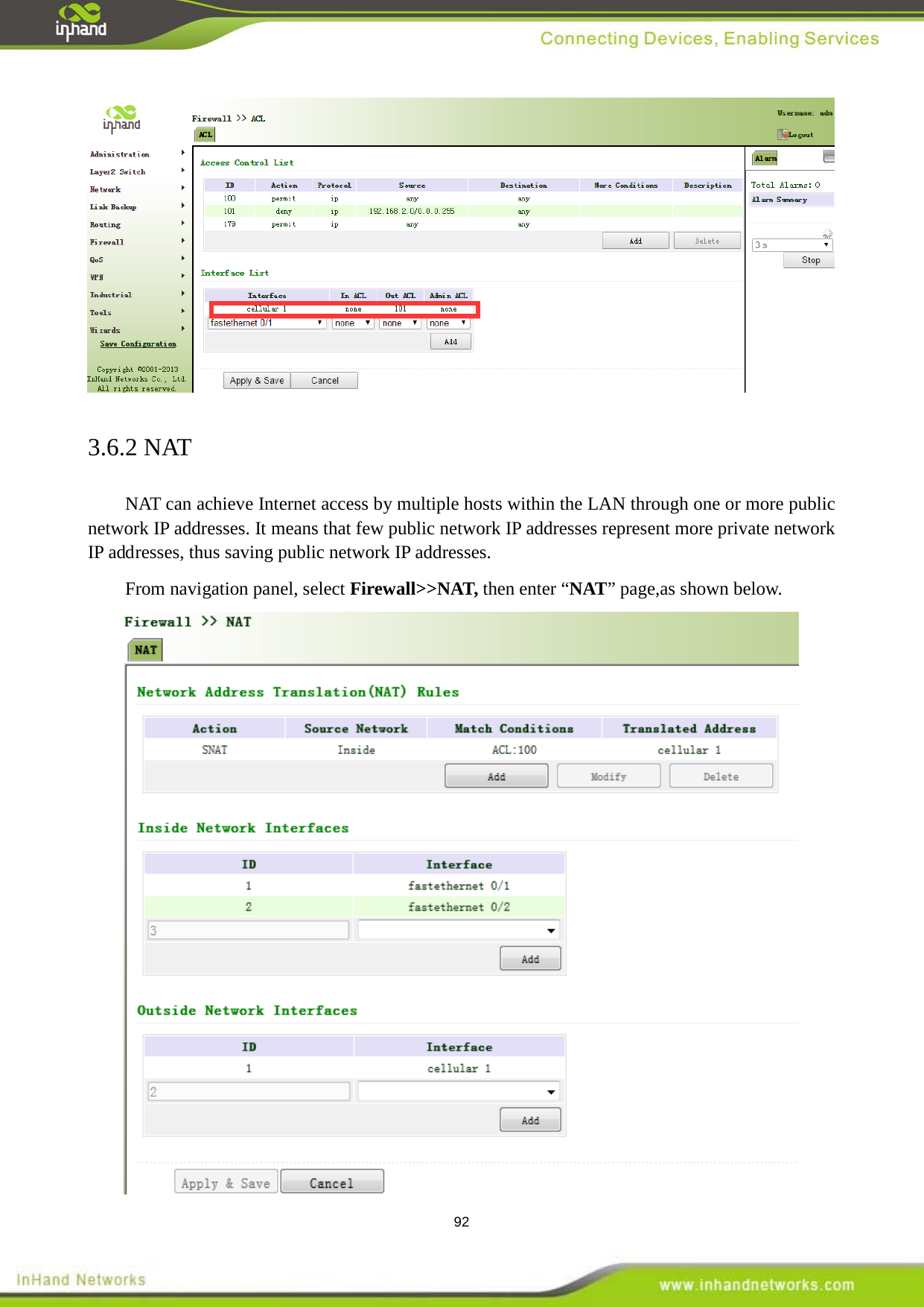  92  3.6.2 NAT NAT can achieve Internet access by multiple hosts within the LAN through one or more public network IP addresses. It means that few public network IP addresses represent more private network IP addresses, thus saving public network IP addresses. From navigation panel, select Firewall>>NAT, then enter &ldquo;NAT&rdquo; page,as shown below.  