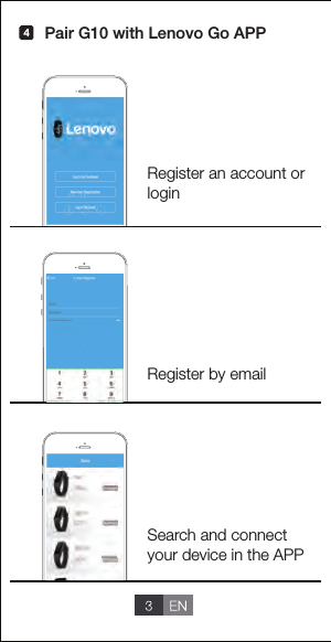 Register an account or loginRegister by emailSearch and connect your device in the APPPair G10 with Lenovo Go APP