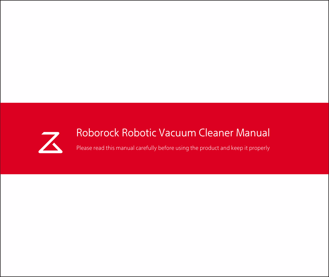 Roborock Robotic Vacuum Cleaner ManualPlease read this manual carefully before using the product and keep it properly