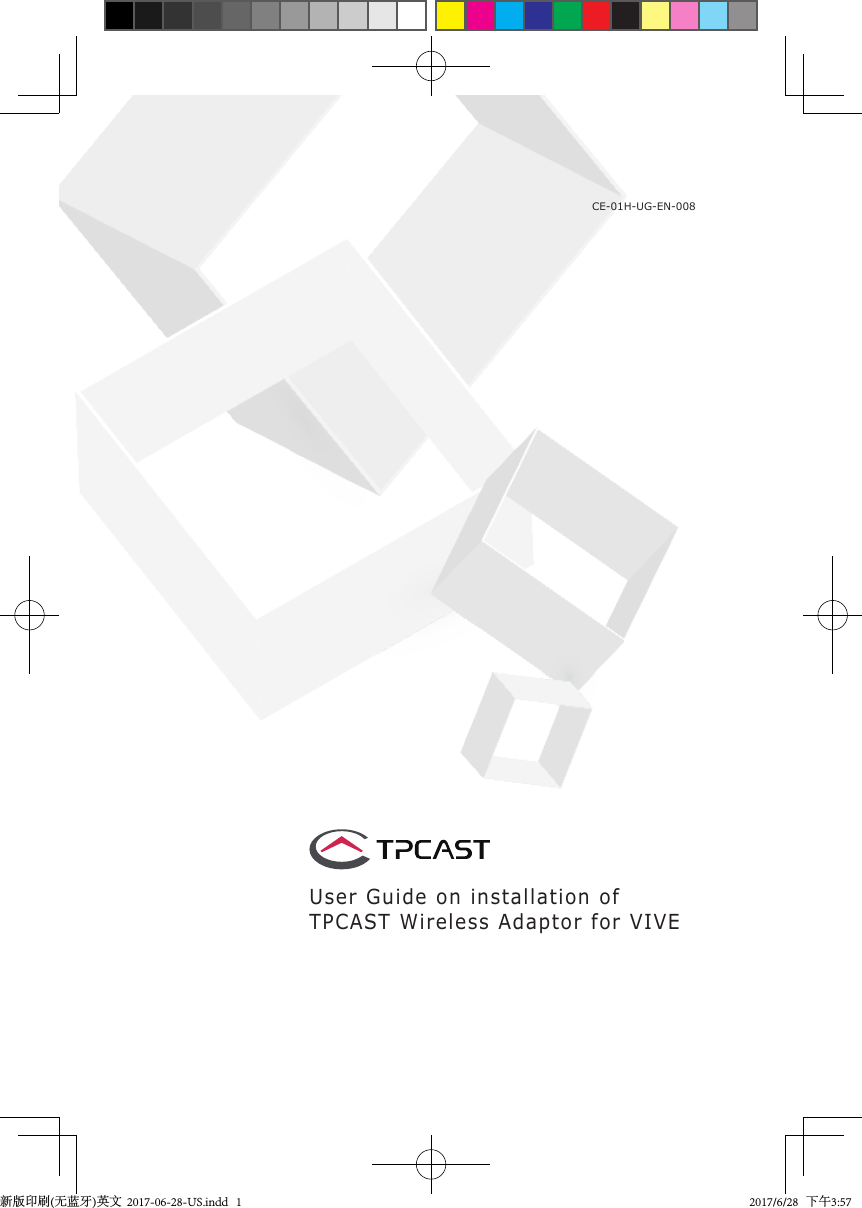 1User Guide on installation of TPCAST Wireless Adaptor for VIVECE-01H-UG-EN-008新版印刷(无蓝牙)英文  2017-06-28-US.indd   1 2017/6/28   下午3:57