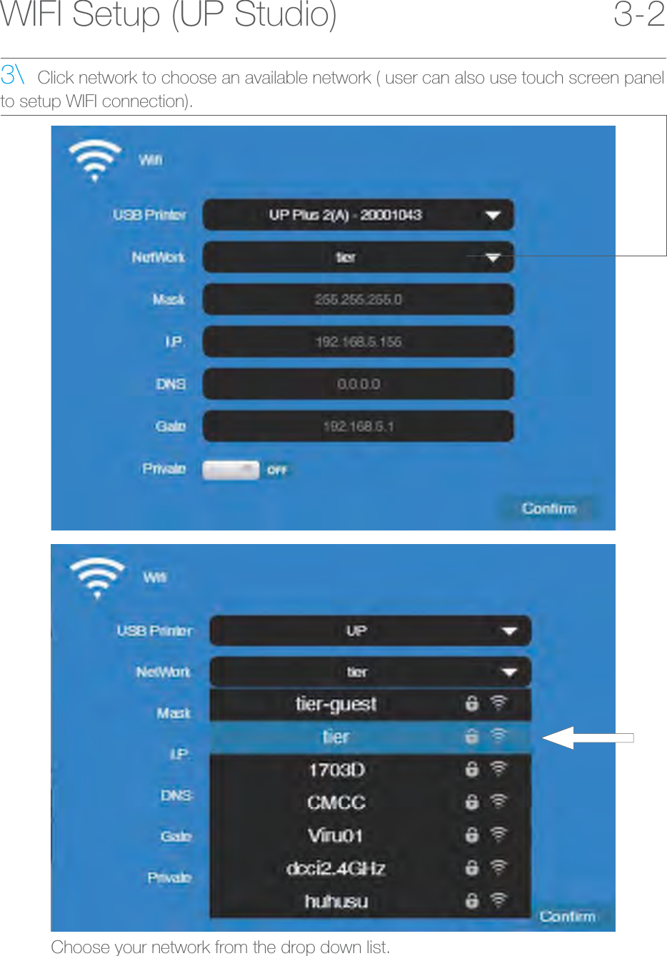 3\  Click network to choose an available network ( user can also use touch screen panelto setup WIFI connection).Choose your network from the drop down list.WIFI Setup (UP Studio) 3-2