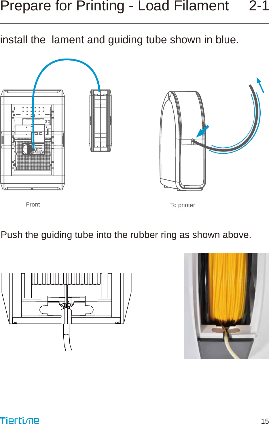 Front To printerPrepare for Printing - Load Filament     2-1install the  lament and guiding tube shown in blue.Push the guiding tube into the rubber ring as shown above.15