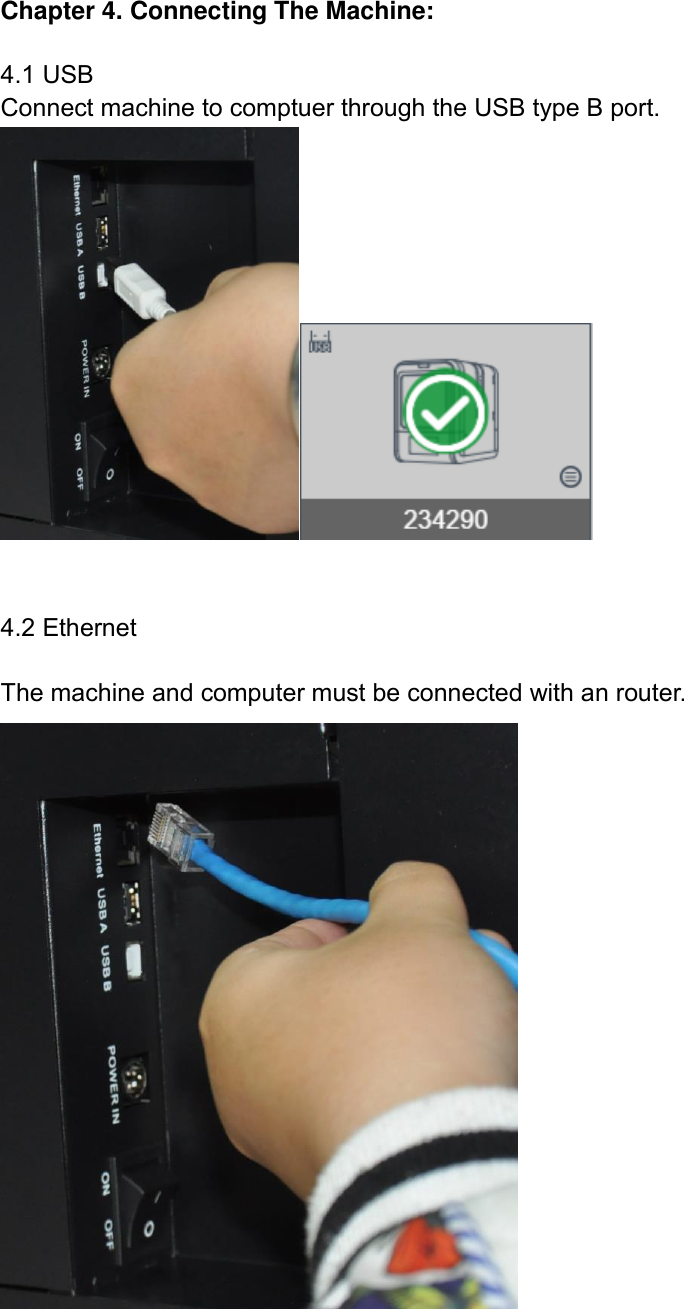  Chapter 4. Connecting The Machine:  4.1 USB Connect machine to comptuer through the USB type B port.    4.2 Ethernet  The machine and computer must be connected with an router.  