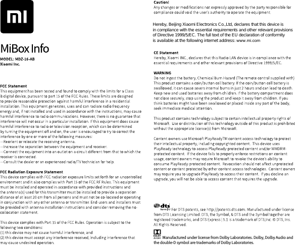 Manufactured under license from Dolby Laboratories. Dolby, Dolby Audio and the double-D symbol are trademarks of Dolby Laboratories. Ｈｅｒｅｂｙ，　Ｂｅｉｊｉｎｇ　Ｘｉａｏｍｉ　Ｅｌｅｃｔｒｏｎｉｃｓ　Ｃｏ．，Ｌｔｄ，　ｄｅｃｌａｒｅｓ　ｔｈａｔ　ｔｈｉｓ　ｄｅｖｉｃｅ　ｉｓ　ｉｎ　ｃｏｍｐｌｉａｎｃｅ　ｗｉｔｈ　ｔｈｅ　ｅｓｓｅｎｔｉａｌ　ｒｅｑｕｉｒｅｍｅｎｔｓ　ａｎｄ　ｏｔｈｅｒ　ｒｅｌｅｖａｎｔ　ｐｒｏｖｉｓｉｏｎｓ　ｏｆ　Ｄｉｒｅｃｔｉｖｅ　１９９９／５／ＥＣ．　Ｔｈｅ　ｆｕｌｌ　ｔｅｘｔ　ｏｆ　ｔｈｅ　ＥＵ　ｄｅｃｌａｒａｔｉｏｎ　ｏｆ　ｃｏｎｆｏｒｍｉｔｙ　ｉｓ　ａｖａｉｌａｂｌｅ　ａｔ　ｔｈｅ　ｆｏｌｌｏｗｉｎｇ　ｉｎｔｅｒｎｅｔ　ａｄｄｒｅｓｓ：　www.mi.com