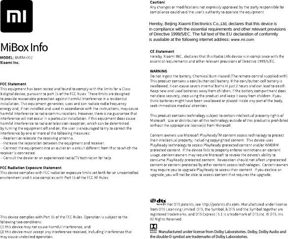 Manufactured under license from Dolby Laboratories. Dolby, Dolby Audio and the double-D symbol are trademarks of Dolby Laboratories. Ｈｅｒｅｂｙ，　Ｂｅｉｊｉｎｇ　Ｘｉａｏｍｉ　Ｅｌｅｃｔｒｏｎｉｃｓ　Ｃｏ．，Ｌｔｄ，　ｄｅｃｌａｒｅｓ　ｔｈａｔ　ｔｈｉｓ　ｄｅｖｉｃｅ　ｉｓ　ｉｎ　ｃｏｍｐｌｉａｎｃｅ　ｗｉｔｈ　ｔｈｅ　ｅｓｓｅｎｔｉａｌ　ｒｅｑｕｉｒｅｍｅｎｔｓ　ａｎｄ　ｏｔｈｅｒ　ｒｅｌｅｖａｎｔ　ｐｒｏｖｉｓｉｏｎｓ　ｏｆ　Ｄｉｒｅｃｔｉｖｅ　１９９９／５／ＥＣ．　Ｔｈｅ　ｆｕｌｌ　ｔｅｘｔ　ｏｆ　ｔｈｅ　ＥＵ　ｄｅｃｌａｒａｔｉｏｎ　ｏｆ　ｃｏｎｆｏｒｍｉｔｙ　ｉｓ　ａｖａｉｌａｂｌｅ　ａｔ　ｔｈｅ　ｆｏｌｌｏｗｉｎｇ　ｉｎｔｅｒｎｅｔ　ａｄｄｒｅｓｓ：　www.mi.com