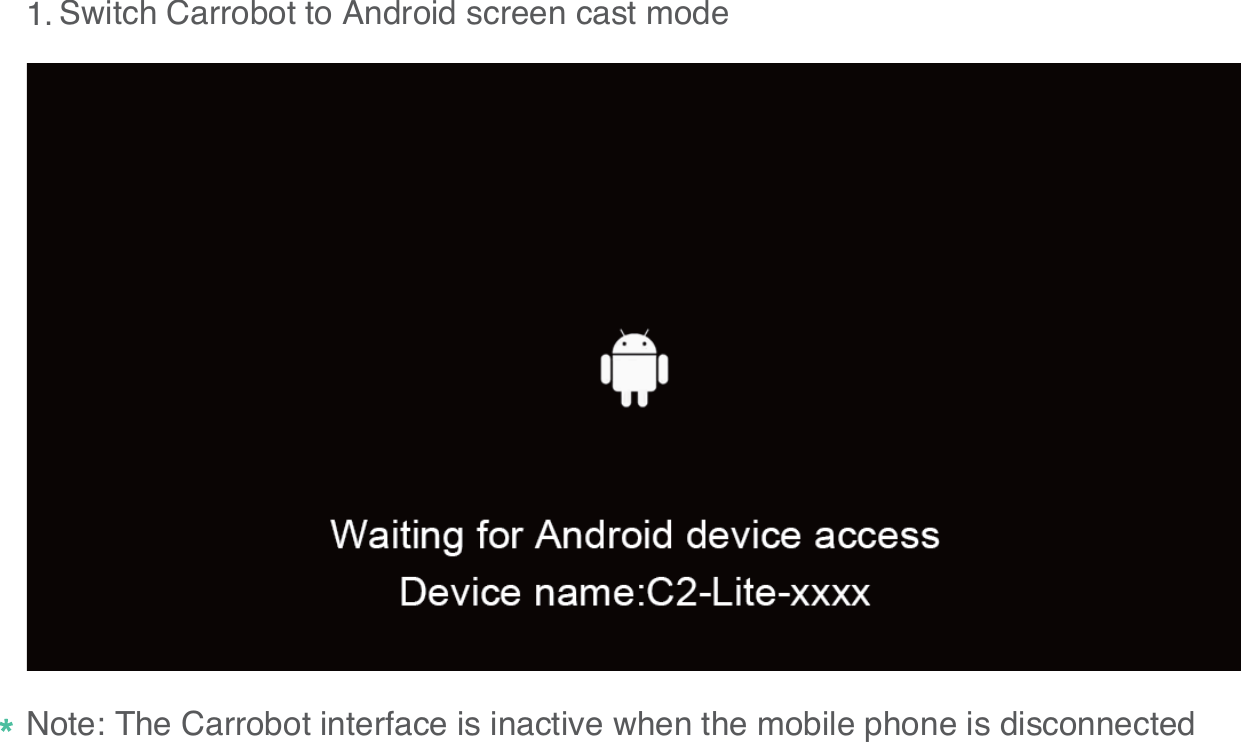Switch Carrobot to Android screen cast mode081.Note: The Carrobot interface is inactive when the mobile phone is disconnected