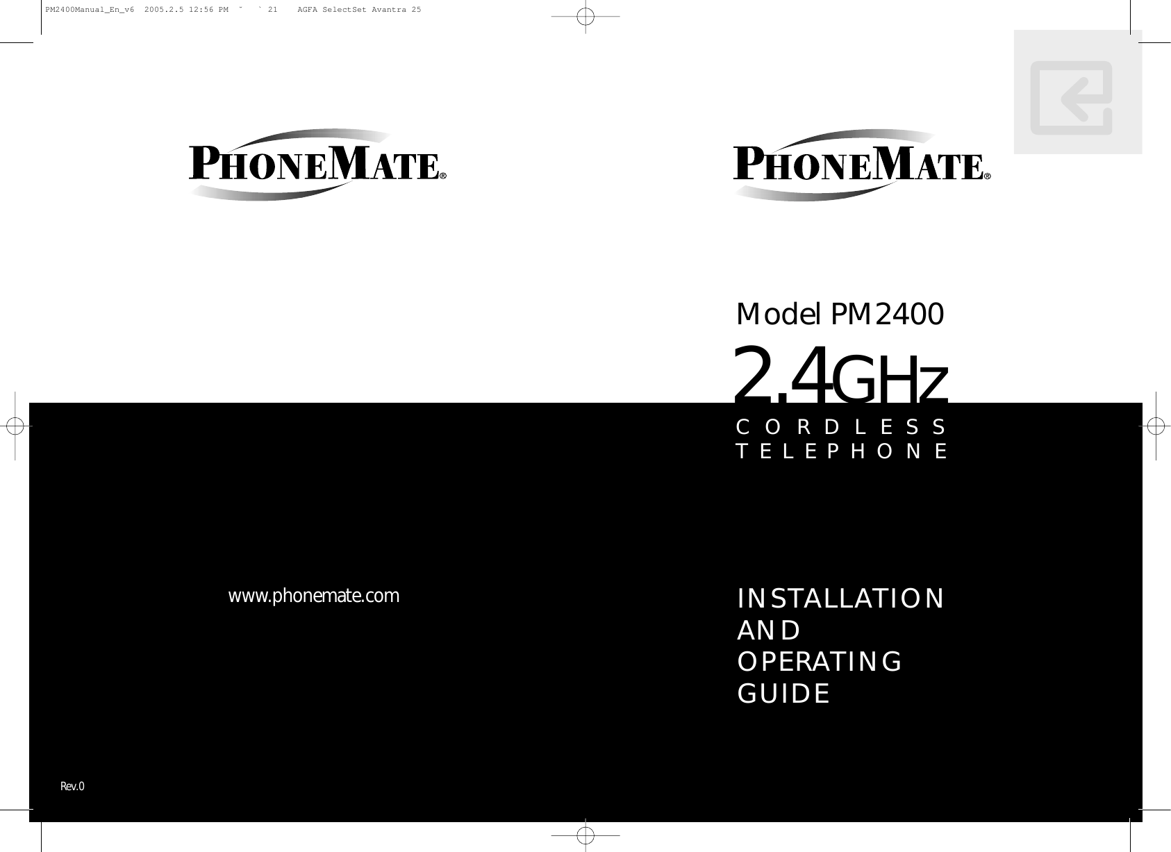 INSTALLATIONAND OPERATINGGUIDEwww.phonemate.comModel PM24002.4GHzCORDLESSTELEPHONERev.0PM2400Manual_En_v6  2005.2.5 12:56 PM  ˘ ` 21    AGFA SelectSet Avantra 25