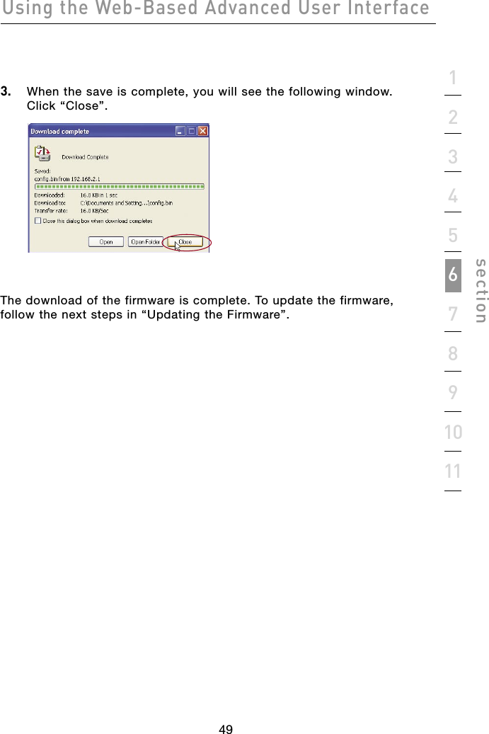 49Using the Web-Based Advanced User Interface491234567891011section3.  When the save is complete, you will see the following window. Click “Close”.The download of the firmware is complete. To update the firmware, follow the next steps in “Updating the Firmware”.