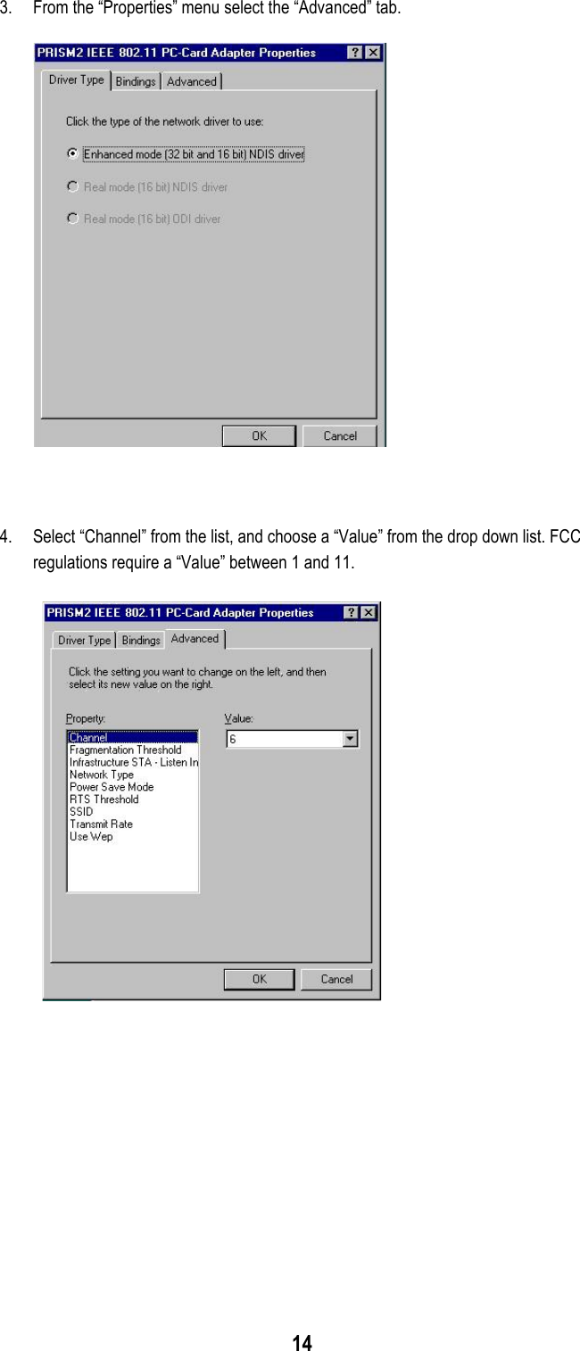 143. From the “Properties” menu select the “Advanced” tab.4. Select “Channel” from the list, and choose a “Value” from the drop down list. FCCregulations require a “Value” between 1 and 11.
